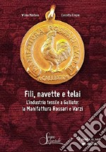 Fili, navette e telai. L'industria tessile a Galliate: la Manifattura Rossari e Varzi