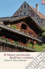 Il Museo provinciale degli usi e costumi. Ricordi di Hans Grießmair libro