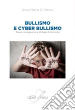 Bullismo e cyberbullismo. Cause, conseguenze e strategie di intervento