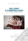 Bullismo e cyberbullismo. Cause, conseguenze e strategie di intervento libro