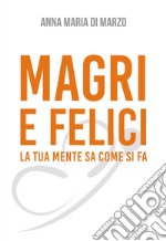 Magri e felici. La tua mente sa come si fa libro