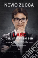 L'ABC del marketing B2B. Il successo della tua PMI dipende da quanto ne sai di questi 21 fattori