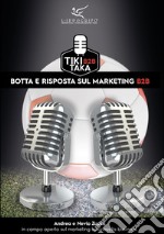 Tiki Taka B2B. Botta e risposta sul marketing B2B libro