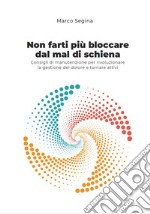 Non farti più bloccare dal mal di schiena. Consigli di manutenzione per rivoluzionare la gestione del dolore e tornare attivi