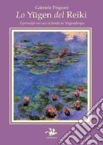 Lo Yugen del Reiki. I principi su cui si fonda lo Yugendoryu libro