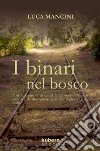 I binari nel bosco libro di Mancini Luca