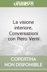 La visione interiore. Conversazioni con Piero Verni