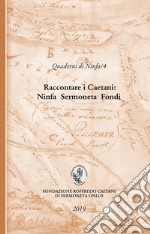 Raccontare i Caetani. Ninfa Sermoneta Fondi libro