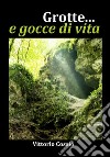 Grotte... e gocce di vita libro