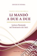 Li mandò a due a due. Lettera pastorale sul seminario dei laici libro