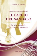 Il laccio del sandalo. La vita spirituale del cristiano testimone libro