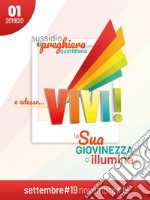 E adesso... vivi! La Sua giovinezza ci illumina. Sussidio di preghiera quotidiana (2019-2020). Vol. 1 libro