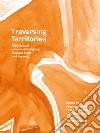 Traversing Territories. 1460 days of eco-social desinging in South Tyrol and beyond.... Ediz. illustrata libro