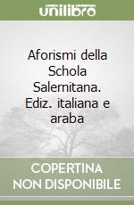 Aforismi della Schola Salernitana. Ediz. italiana e araba libro