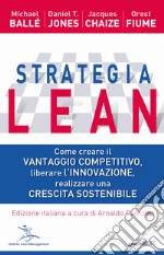 Strategia Lean. Come creare il vantaggio competitivo, liberare l'innovazione, realizzare una crescita sostenibile