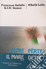 Oltre il mare-Përtej detit. Ediz. bilingue libro