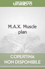 M.A.X. Muscle plan