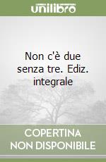 Non c'è due senza tre. Ediz. integrale libro