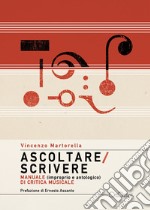 Ascoltare/Scrivere. Manuale (improprio e antologico) di critica musicale libro