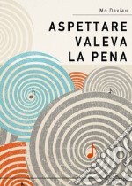 Aspettare valeva la pena libro