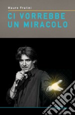 Ci vorrebbe un miracolo libro