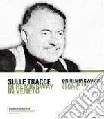 Sulle tracce di Hemingway in Veneto libro