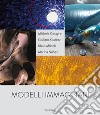 Modelli immaginari. Michele Cossyro, Giuliana Cunéaz, Klaus Münch, Marina Nuñez. Catalogo della mostra (Palermo, 19 novembre 2017-14 gennaio 2018). Ediz. italiana e inglese libro