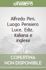 Alfredo Pirri. Luogo Pensiero Luce. Ediz. italiana e inglese