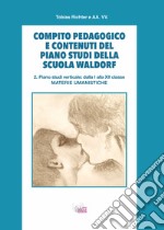 Compito pedagogico e contenuti del piano studi della scuola Waldorf. Vol. 2: Piano studi verticale: dalla I alla XII classe materie umanistiche