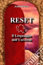 Reset. Il Linguaggio dell'Universo libro