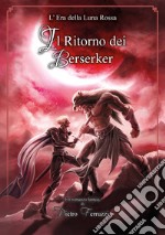 Il ritorno dei Berserker. L'era della Luna Rossa libro