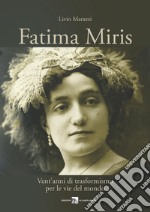 Fatima Miris. Vent'anni di trasformismo per le vie del mondo