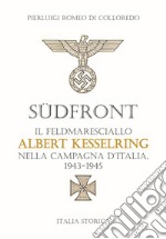 Südfront. Il feldmaresciallo Albert Kesselring nella campagna d'Italia 1943-1945 libro