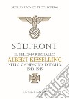 Südfront. Il feldmaresciallo Albert Kesselring nella campagna d'Italia 1943-1945 libro di Di Colloredo Pierluigi Romeo