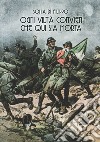 Ogni viltà convien che qui sia morta. I reparti d'assalto italiani nella grande guerra attraverso le parole e le immagini dei periodici illustrati e dei giornali di trincea libro