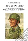 Uomini dal cielo. Le origini del paracadutismo militare e le prime operazioni della Fallschirmtruppe. Norvegia, Danimarca, Olanda, Belgio libro