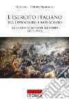 L'esercito italiano tra Ottocento e Novecento. Un secolo di missioni all'estero (1855-1956) libro