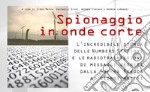 Spionaggio in onde corte. L'incredibile storia delle Numbers Stations e le radiotrasmissioni di messaggi segreti dalla Guerra Fredda ai giorni nostri. Con CD-Audio