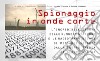 Spionaggio in onde corte. L'incredibile storia delle Numbers Stations e le radiotrasmissioni di messaggi segreti dalla Guerra Fredda ai giorni nostri. Con CD-Audio libro