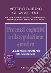 Processi cognitivi e disregolazione emotiva. Un approccio strutturale alla psicoterapia libro