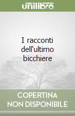 I racconti dell'ultimo bicchiere