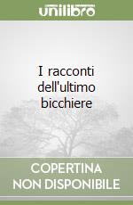 I racconti dell'ultimo bicchiere libro