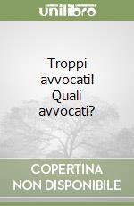 Troppi avvocati! Quali avvocati? libro