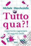 Tutto qua?! Repertorio ragionato di oggetti ostili libro di Marchesiello Michele