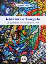 Giovani e Vangelo. In cammino verso il Sinodo 2018 libro