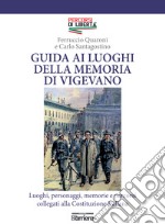 Guida ai luoghi della memoria di Vigevano. Luoghi, personaggi, memorie e percorsi collegati alla Costituzione Italiana