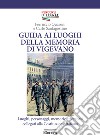 Guida ai luoghi della memoria di Vigevano. Luoghi, personaggi, memorie e percorsi collegati alla Costituzione Italiana libro