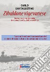 Zibaldone vigevanese. Breve viaggio esistenziale tra storia, filosofia, diritto e politica libro di Santagostino Carlo