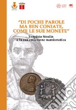 «Di poche parole ma ben coniate, come le sue monete». Teopisto Strolin e la sua collezione numismatica. Catalogo della mostra (Schio, 24-26 novembre 2017) libro