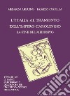 Le radici mediterranee dell'Europa per una nuova visione della storia. Vol. 3: L' Ytalia al tramonto dell'impero carolingio, la fine del Medieovo libro di Arduino Medardo Cortella Fabrizio